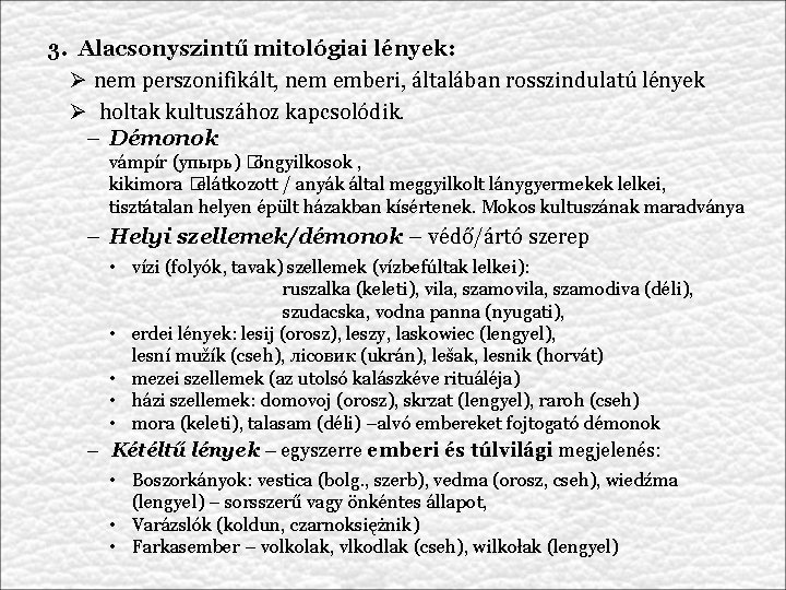 3. Alacsonyszintű mitológiai lények: Ø nem perszonifikált, nem emberi, általában rosszindulatú lények Ø holtak