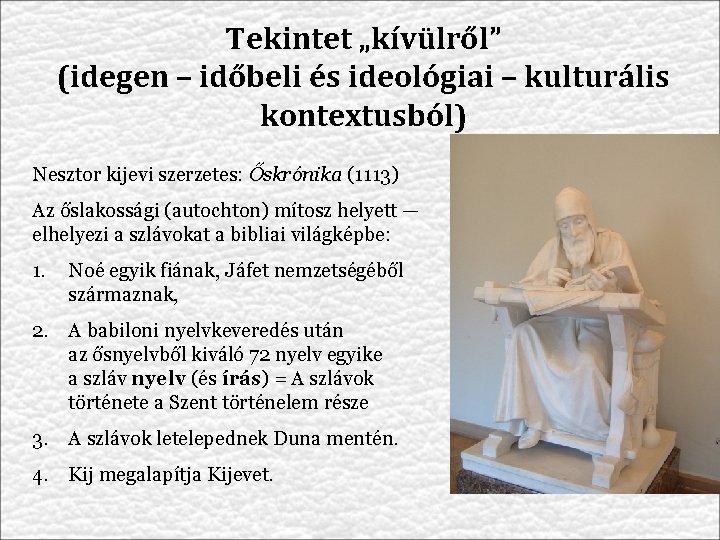 Tekintet „kívülről” (idegen – időbeli és ideológiai – kulturális kontextusból) Nesztor kijevi szerzetes: Őskrónika