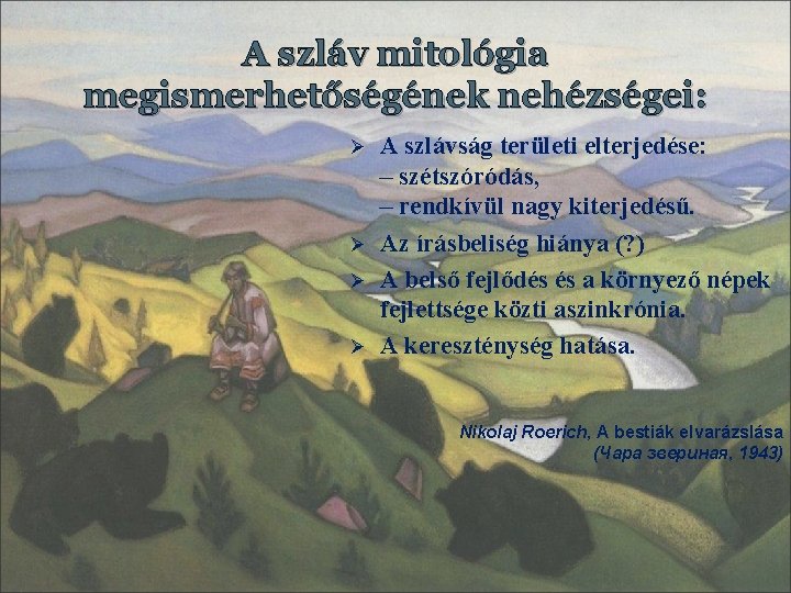 A szláv mitológia megismerhetőségének nehézségei: Ø Ø A szlávság területi elterjedése: – szétszóródás, –