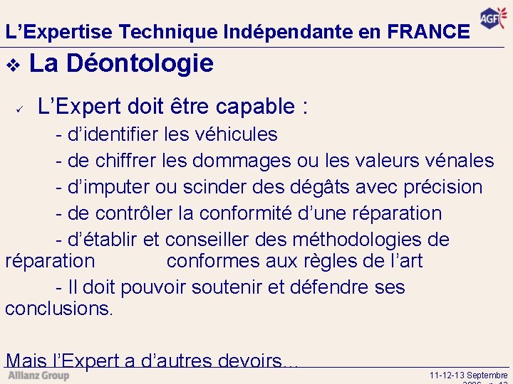 L’Expertise Technique Indépendante en FRANCE v ü La Déontologie L’Expert doit être capable :