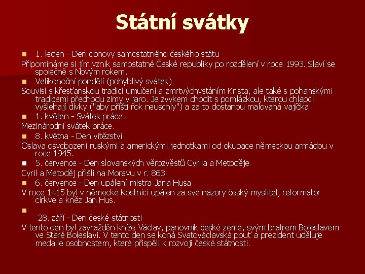 Státní svátky 1. leden - Den obnovy samostatného českého státu Připomínáme si jím vznik