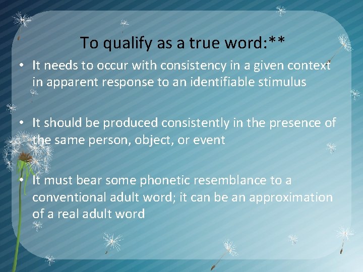 To qualify as a true word: ** • It needs to occur with consistency