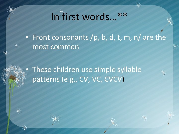 In first words…** • Front consonants /p, b, d, t, m, n/ are the