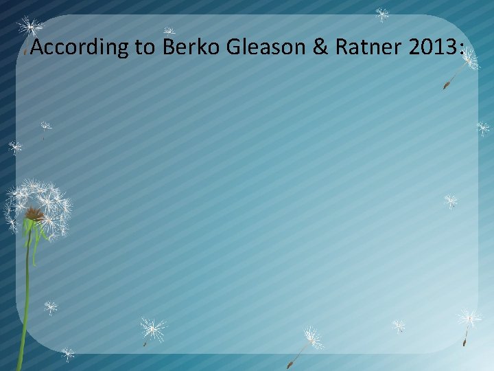 According to Berko Gleason & Ratner 2013: 