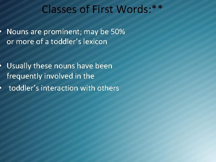 Classes of First Words: ** • Nouns are prominent; may be 50% or more
