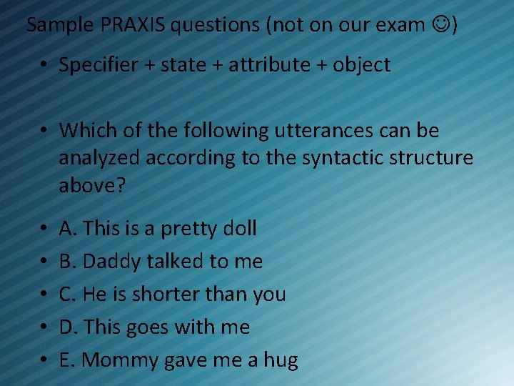 Sample PRAXIS questions (not on our exam ) • Specifier + state + attribute