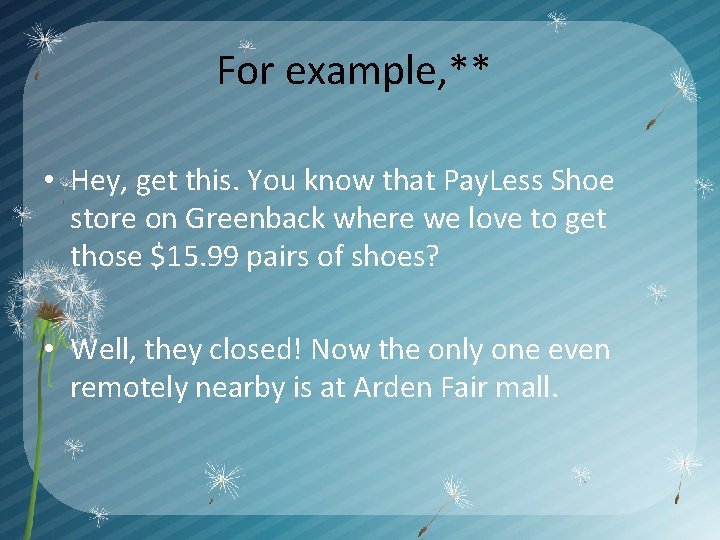 For example, ** • Hey, get this. You know that Pay. Less Shoe store