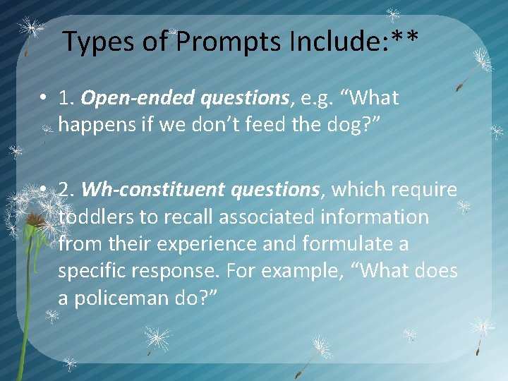 Types of Prompts Include: ** • 1. Open-ended questions, e. g. “What happens if