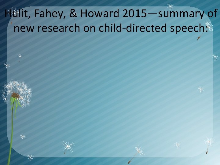 Hulit, Fahey, & Howard 2015—summary of new research on child-directed speech: 