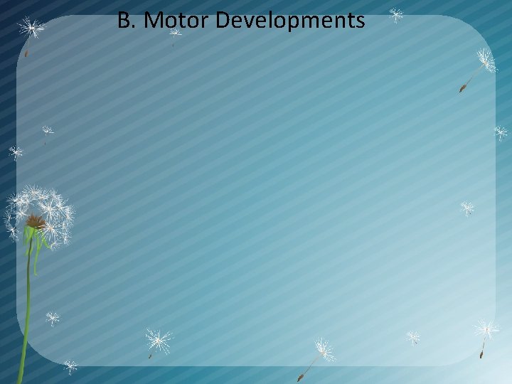 B. Motor Developments 