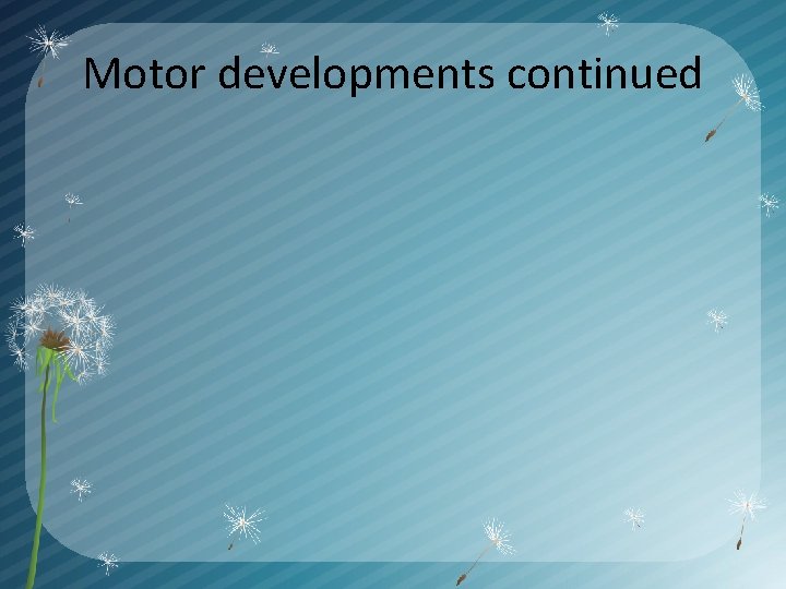 Motor developments continued 