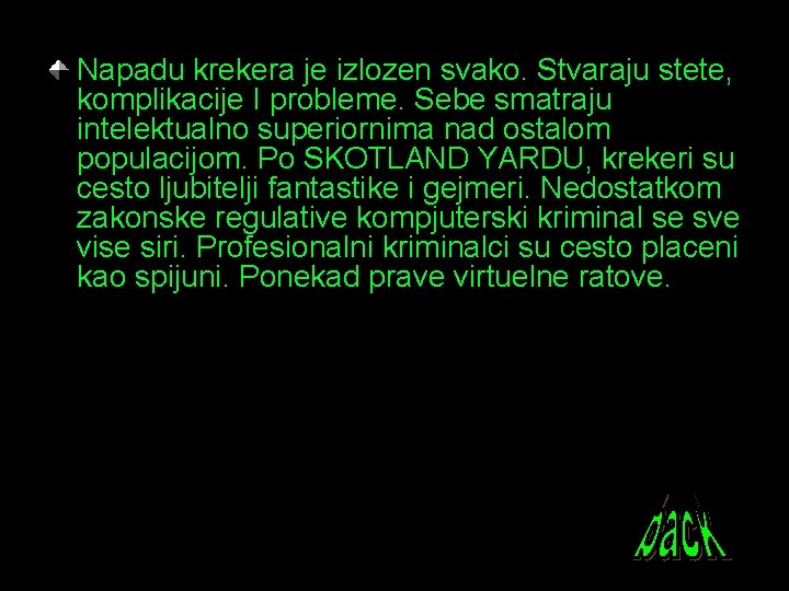 Napadu krekera je izlozen svako. Stvaraju stete, komplikacije I probleme. Sebe smatraju intelektualno superiornima