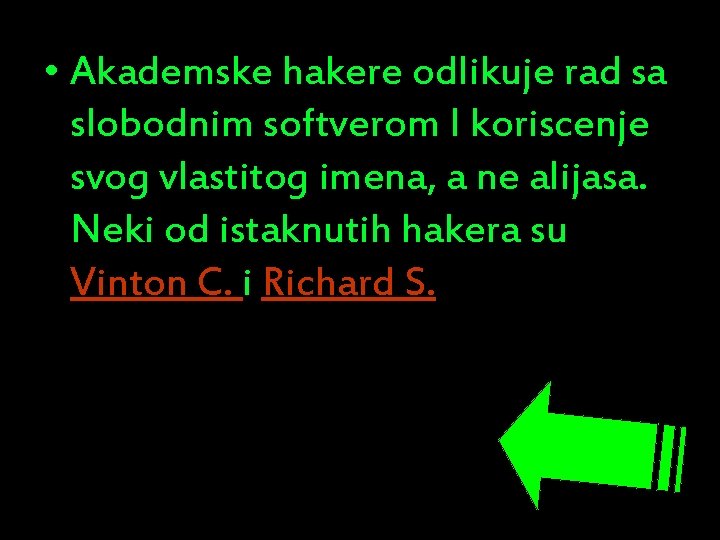  • Akademske hakere odlikuje rad sa slobodnim softverom I koriscenje svog vlastitog imena,