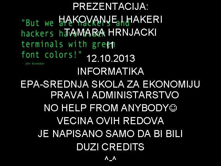 PREZENTACIJA: HAKOVANJE I HAKERI TAMARA HRNJACKI I 1 12. 10. 2013 INFORMATIKA EPA-SREDNJA SKOLA