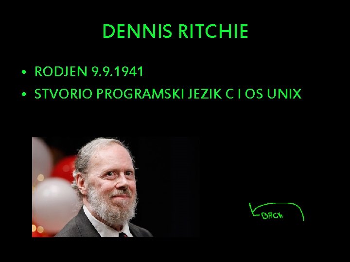 DENNIS RITCHIE • RODJEN 9. 9. 1941 • STVORIO PROGRAMSKI JEZIK C I OS