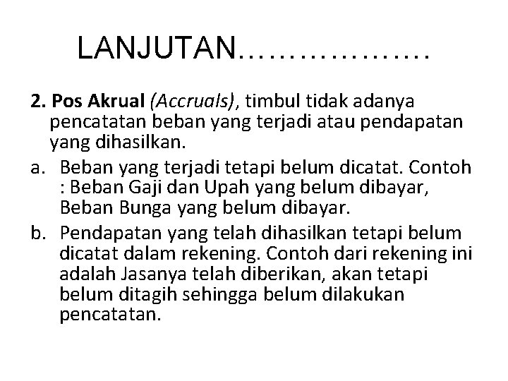 LANJUTAN………………. 2. Pos Akrual (Accruals), timbul tidak adanya pencatatan beban yang terjadi atau pendapatan