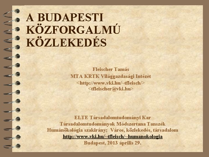 A BUDAPESTI KÖZFORGALMÚ KÖZLEKEDÉS Fleischer Tamás MTA KRTK Világgazdasági Intézet <http: //www. vki. hu/~tfleisch/>