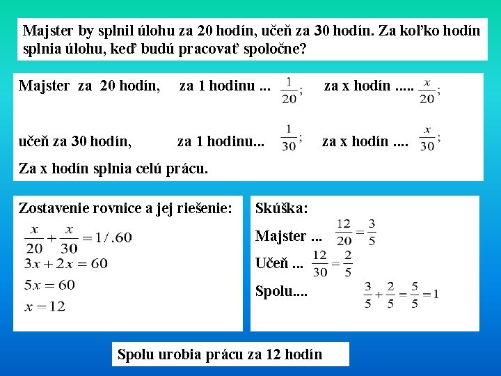 Majster by splnil úlohu za 20 hodín, učeň za 30 hodín. Za koľko hodín