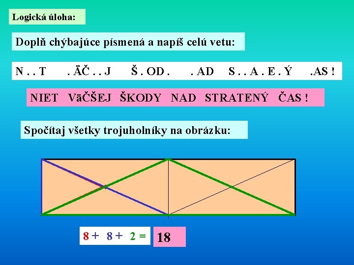 Logická úloha: Doplň chýbajúce písmená a napíš celú vetu: N. . T . ÄČ.