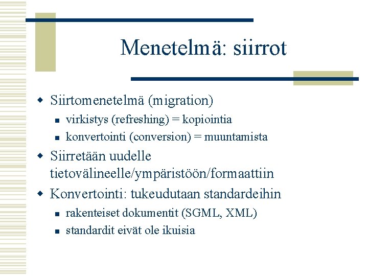 Menetelmä: siirrot w Siirtomenetelmä (migration) n n virkistys (refreshing) = kopiointia konvertointi (conversion) =