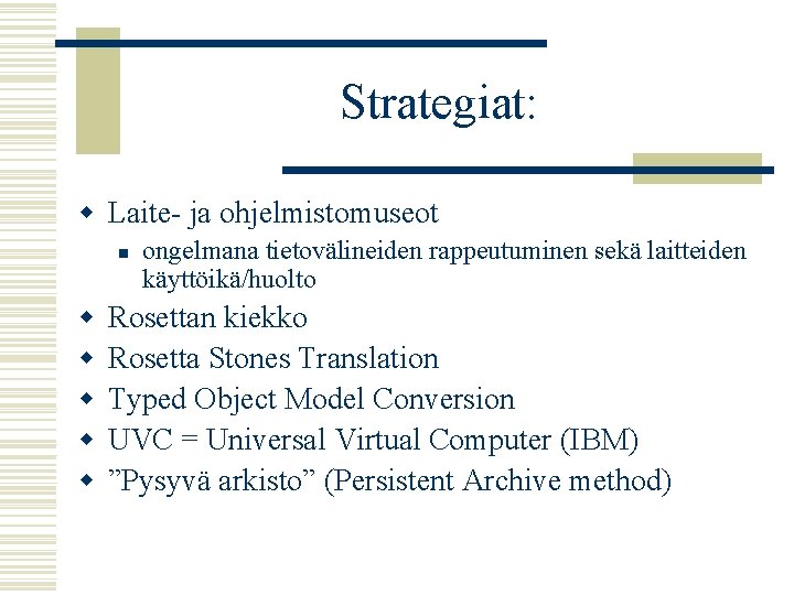 Strategiat: w Laite- ja ohjelmistomuseot n w w w ongelmana tietovälineiden rappeutuminen sekä laitteiden