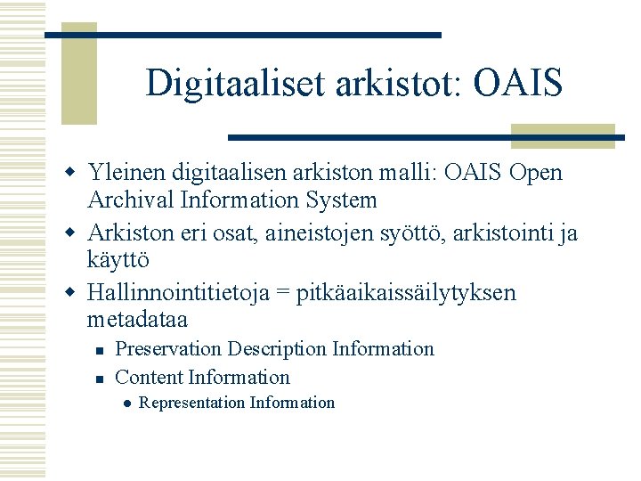 Digitaaliset arkistot: OAIS w Yleinen digitaalisen arkiston malli: OAIS Open Archival Information System w