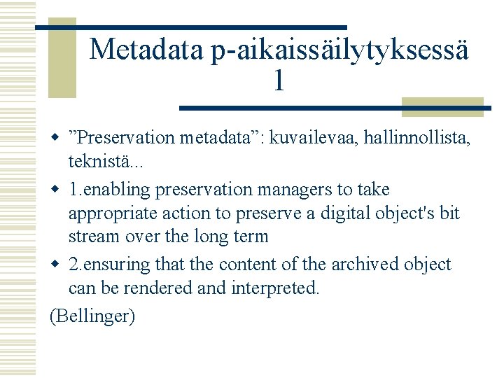 Metadata p-aikaissäilytyksessä 1 w ”Preservation metadata”: kuvailevaa, hallinnollista, teknistä. . . w 1. enabling