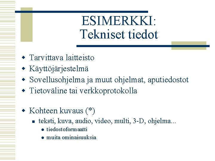 ESIMERKKI: Tekniset tiedot w w Tarvittava laitteisto Käyttöjärjestelmä Sovellusohjelma ja muut ohjelmat, aputiedostot Tietoväline