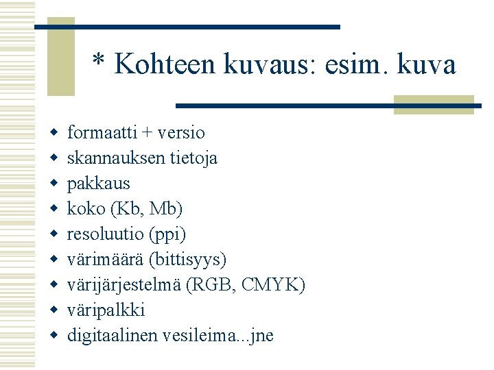 * Kohteen kuvaus: esim. kuva w w w w w formaatti + versio skannauksen