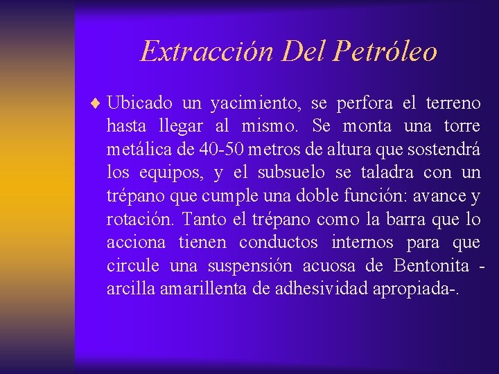 Extracción Del Petróleo ¨ Ubicado un yacimiento, se perfora el terreno hasta llegar al