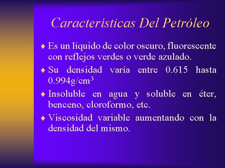 Características Del Petróleo ¨ Es un líquido de color oscuro, fluorescente con reflejos verdes