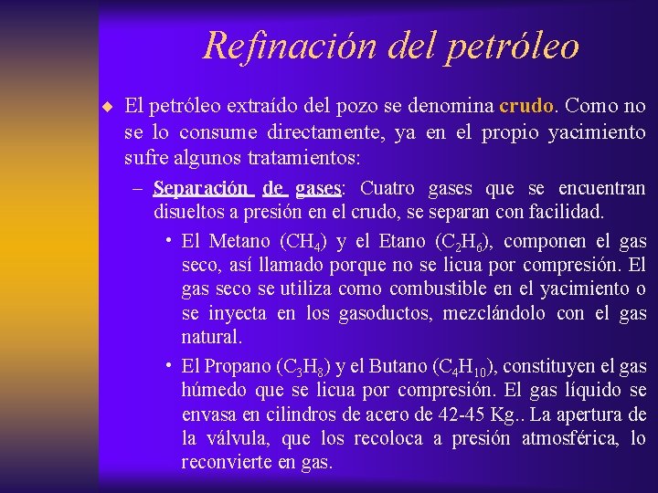Refinación del petróleo ¨ El petróleo extraído del pozo se denomina crudo. Como no