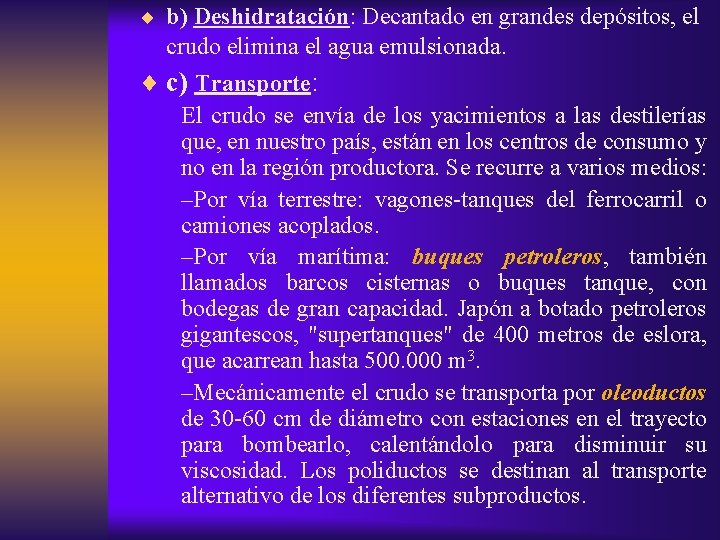 ¨ b) Deshidratación: Decantado en grandes depósitos, el crudo elimina el agua emulsionada. ¨