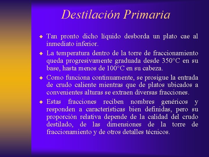 Destilación Primaria ¨ Tan pronto dicho líquido desborda un plato cae al inmediato inferior.