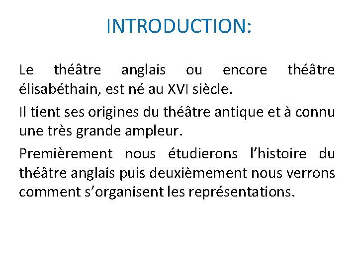 INTRODUCTION: Le théâtre anglais ou encore théâtre élisabéthain, est né au XVI siècle. Il