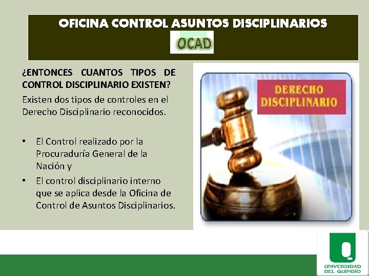 OFICINA CONTROL ASUNTOS DISCIPLINARIOS ¿ENTONCES CUANTOS TIPOS DE CONTROL DISCIPLINARIO EXISTEN? Existen dos tipos