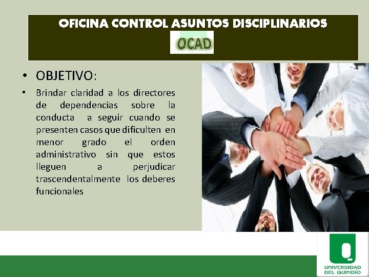 OFICINA CONTROL ASUNTOS DISCIPLINARIOS • OBJETIVO: • Brindar claridad a los directores de dependencias