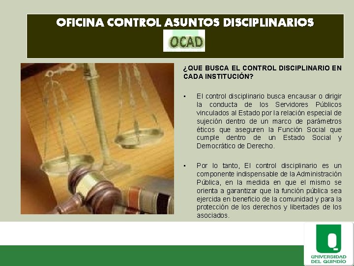 OFICINA CONTROL ASUNTOS DISCIPLINARIOS ¿QUE BUSCA EL CONTROL DISCIPLINARIO EN CADA INSTITUCIÓN? • •