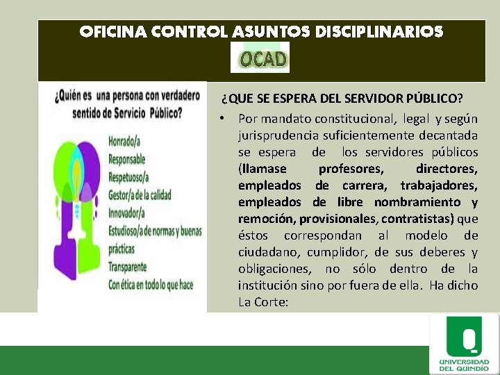 OFICINA CONTROL ASUNTOS DISCIPLINARIOS ¿QUE SE ESPERA DEL SERVIDOR PÚBLICO? • Por mandato constitucional,