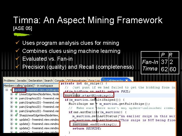 Timna: An Aspect Mining Framework [ASE 05] ü ü Uses program analysis clues for