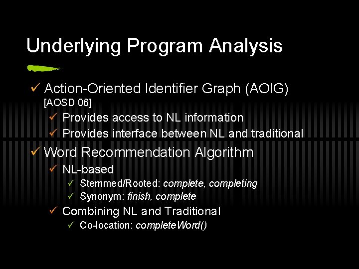 Underlying Program Analysis ü Action-Oriented Identifier Graph (AOIG) [AOSD 06] ü Provides access to