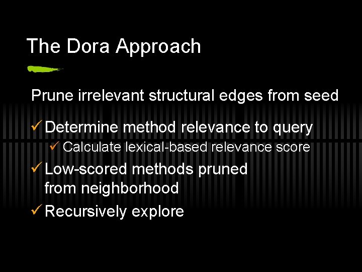 The Dora Approach Prune irrelevant structural edges from seed ü Determine method relevance to