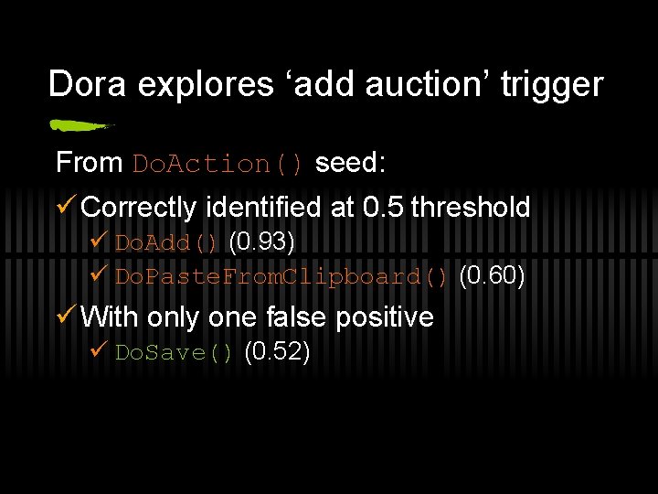 Dora explores ‘add auction’ trigger From Do. Action() seed: ü Correctly identified at 0.