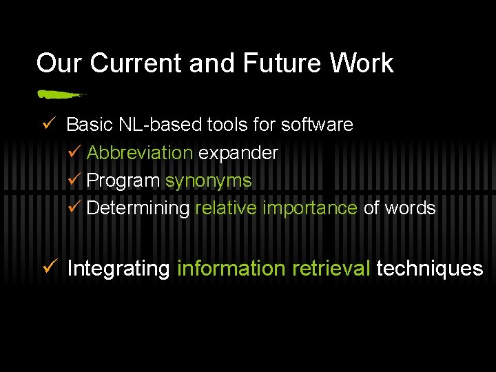 Our Current and Future Work ü Basic NL-based tools for software ü Abbreviation expander