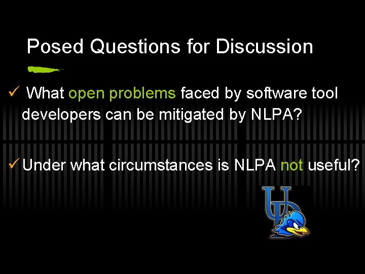 Posed Questions for Discussion ü What open problems faced by software tool developers can