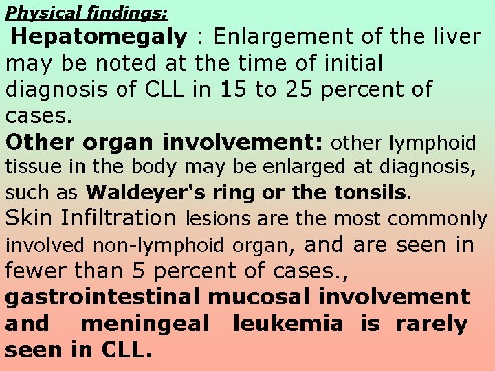 Physical findings: Hepatomegaly : Enlargement of the liver may be noted at the time Physical findings: Hepatomegaly : Enlargement of the liver may be noted at the time