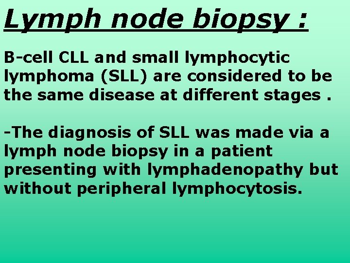 Lymph node biopsy : B-cell CLL and small lymphocytic lymphoma (SLL) are considered to Lymph node biopsy : B-cell CLL and small lymphocytic lymphoma (SLL) are considered to