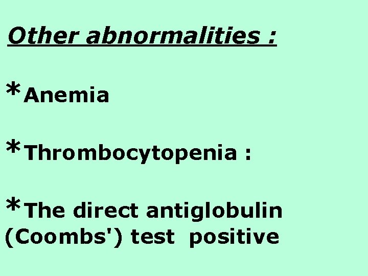 Other abnormalities : *Anemia *Thrombocytopenia : *The direct antiglobulin (Coombs') test positive Other abnormalities : *Anemia *Thrombocytopenia : *The direct antiglobulin (Coombs') test positive