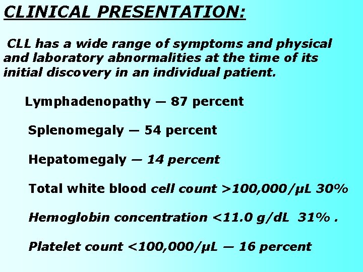 CLINICAL PRESENTATION: CLL has a wide range of symptoms and physical and laboratory abnormalities CLINICAL PRESENTATION: CLL has a wide range of symptoms and physical and laboratory abnormalities