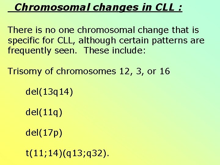 Chromosomal changes in CLL : There is no one chromosomal change that is Chromosomal changes in CLL : There is no one chromosomal change that is